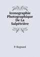 Iconographie Photographique De La Salpetriere, P. Regnard 