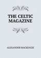 THE CELTIC MAGAZINE, Mackenzie, Alexander 