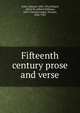 Fifteenth century prose and verse, Arber, Edward, 1836-1912,Pollard, Alfred W. (Alfred William), 1859-1944,Seccombe, Thomas, 1866-1923 