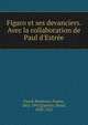 Figaro et ses devanciers. Avec la collaboration de Paul d'Estr?e, Funck-Brentano, Frantz, 1862-1947,Quentin, Henri, 1838-1922 