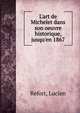 L'art de Michelet dans son oeuvre historique, jusqu'en 1867, Refort, Lucien 