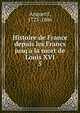 Histoire de France depuis les Francs jusq'a la mort de Louis XVI, Anquetil, 1723-1806 