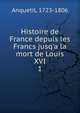 Histoire de France depuis les Francs jusq'a la mort de Louis XVI, Anquetil, 1723-1806 