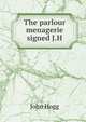 The parlour menagerie signed J.H, John Hogg 