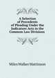 A Selection of Precedents of Pleading Under the Judicature Acts in the Common Law Divisions ., Miles Walker Mattinson 