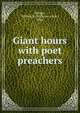 Giant hours with poet preachers, Stidger, William L. (William Le Roy), 1886- 