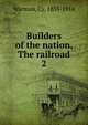 Builders of the nation. The railroad. 2, Warman, Cy, 1855-1914 
