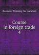 Course in foreign trade. 4, Business Training Corporation 