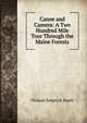 Canoe and Camera: A Two Hundred Mile Tour Through the Maine Forests, Thomas Sedgwick Steele 