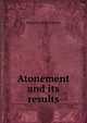 Atonement and its results, Benjamin Wills Newton 