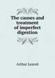 The causes and treatment of imperfect digestion, Arthur Leared 