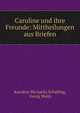 Caroline und ihre Freunde: Mittheilungen aus Briefen, Karoline Michaelis Schelling, Georg Waitz 
