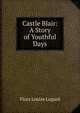 Castle Blair: A Story of Youthful Days, Flora Louise Lugard 