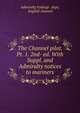 The Channel pilot. Pt. 1. 2nd- ed. With Suppl. and Admiralty notices to mariners, Admiralty hydrogr . dept, English channel 