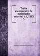 Traite elementaire de pathologie externe. v.6, 1883. 5, Francois Anthyme Eugene Follin 