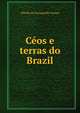 Ceos e terras do Brazil, Alfredo de Escragnolle Taunay 