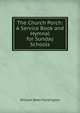 The Church Porch: A Service Book and Hymnal for Sunday Schools, William Reed Huntington 