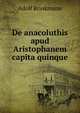 De anacoluthis apud Aristophanem capita quinque, Adolf Brinkmann 