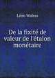 De la fixit? de valeur de l'?talon mon?taire, Leon Walras 