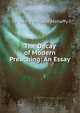 The Decay of Modern Preaching: An Essay, Mahaffy, John Pentland, Sir, 1839-1919 