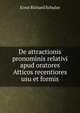 De attractionis pronominis relativi apud oratores Atticos recentiores usu et formis, Ernst Richard Schulze 