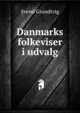 Danmarks folkeviser i udvalg, Svend Grundtvig 