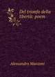 Del trionfo della libert?: poem, Alessandro Manzoni 