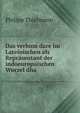 Das verbum dare im Lateinischen als Reprasentant der indoeuropaischen Wurzel dha, Philipp Thielmann 