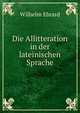 Die Allitteration in der lateinischen Sprache, Wilhelm Ebrard 