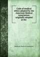 Code of medical ethics adopted by the American Medical Association: originally adopted at the ., American Medical Association 
