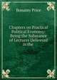 Chapters on Practical Political Economy: Being the Substance of Lectures Delivered in the ., Bonamy Price 