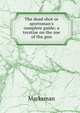 The dead shot or sportsman's complete guide; a treatise on the use of the gun, Marksman 