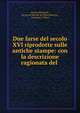 Due farse del secolo XVI riprodotte sulle antiche stampe: con la descrizione ragionata del ., Gustav Milchsack , Jacopo di Niccol? del Polta Bientina , Francesco. Villani 