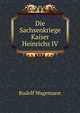 Die Sachsenkriege Kaiser Heinrichs IV, Rudolf Wagemann 