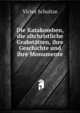 Die Katakomben, die altchristliche Grabstatten, ihre Geschichte und ihre Monumente, Victor Schultze 