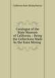 Catalogue of the State Museum of California .: Being the Collections Made by the State Mining ., California State Mining Bureau 