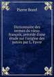 Dictionnaire des termes du vieux fran?ois, pr?c?d? d'une ?tude sur l'origine des patois par L. Favre, Pierre Borel 