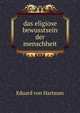 Das eligiose bewusstsein der menschheit, Eduard von Hartman 