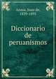 Diccionario de peruanismos, Arona, Juan de, 1839-1895 