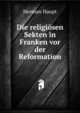 Die religiosen Sekten in Franken vor der Reformation, Herman Haupt 