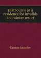 Eastbourne as a residence for invalids and winter resort, George Moseley 