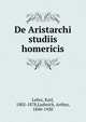 De Aristarchi studiis homericis, Lehrs, Karl, 1802-1878,Ludwich, Arthur, 1840-1920 