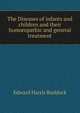 The Diseases of infants and children and their homoeopathic and general treatment, Edward Harris Ruddock 
