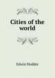 Cities of the world, Hodder Edwin 