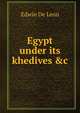 Egypt under its khedives &c, Edwin de Leon 