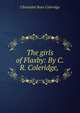 The girls of Flaxby: By C.R. Coleridge,, Christabel Rose Coleridge 