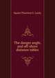 The danger angle, and off-shore distance tables, Squire Thornton S . Lecky 