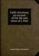 Faith victorious, an account of the life and times of J. Ebel, Jacob Isidor Mombert 
