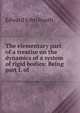 The elementary part of a treatise on the dynamics of a system of rigid bodies: Being part I. of ., Edward John Routh 
