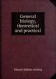 General biology, theoretical and practical, Edward Bibbins Aveling 